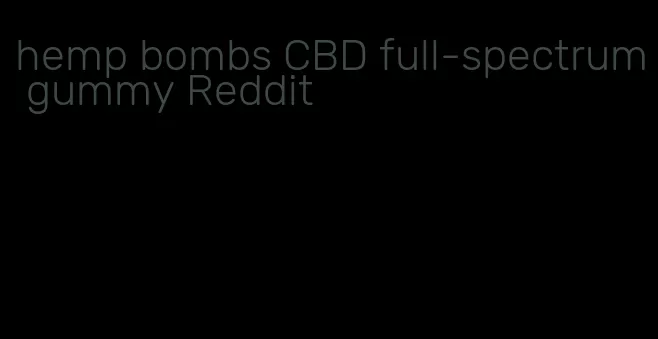 hemp bombs CBD full-spectrum gummy Reddit