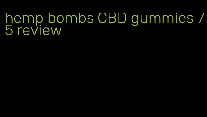 hemp bombs CBD gummies 75 review