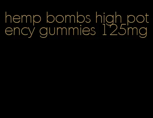hemp bombs high potency gummies 125mg