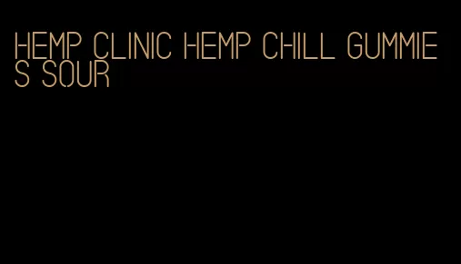 hemp clinic hemp chill gummies sour