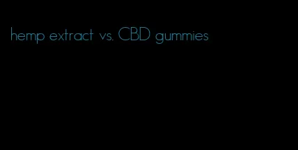 hemp extract vs. CBD gummies