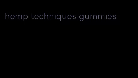 hemp techniques gummies