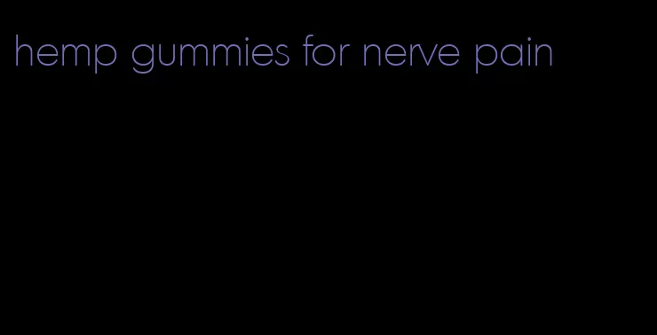 hemp gummies for nerve pain