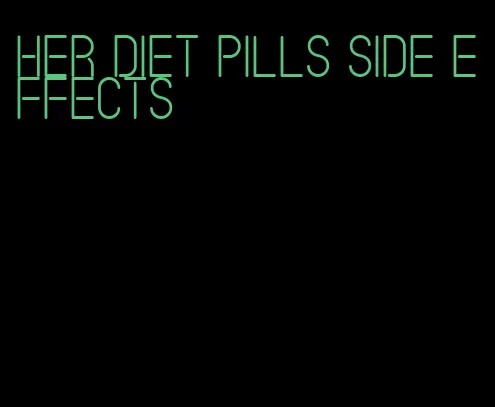 her diet pills side effects