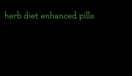 herb diet enhanced pills