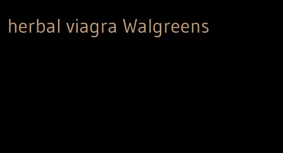 herbal viagra Walgreens