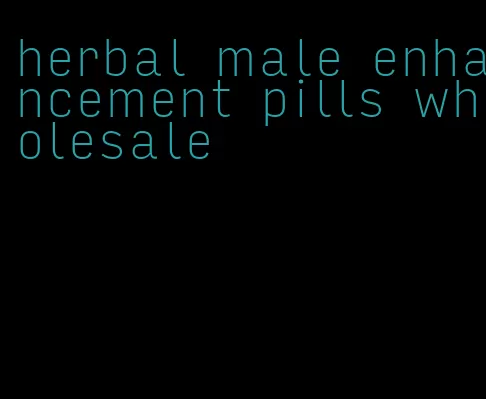 herbal male enhancement pills wholesale