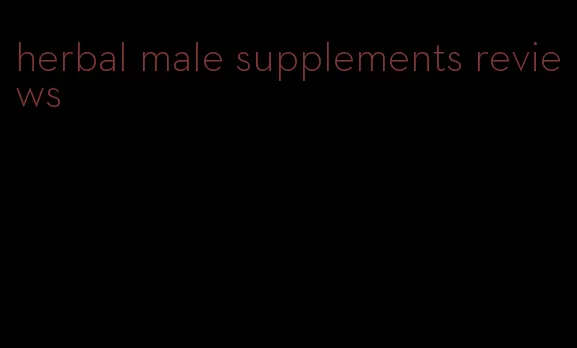 herbal male supplements reviews