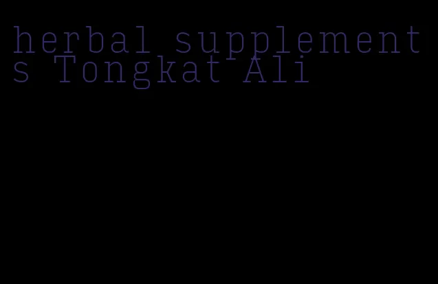 herbal supplements Tongkat Ali