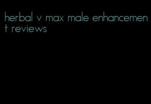 herbal v max male enhancement reviews
