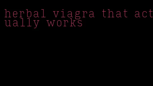 herbal viagra that actually works