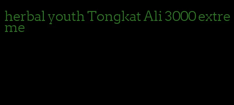 herbal youth Tongkat Ali 3000 extreme