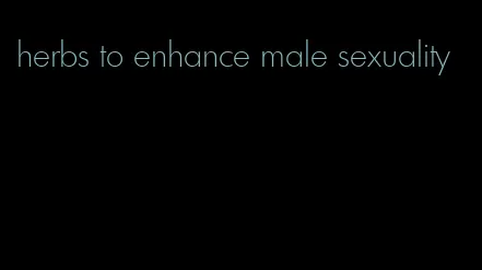 herbs to enhance male sexuality