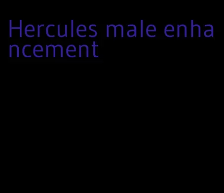Hercules male enhancement