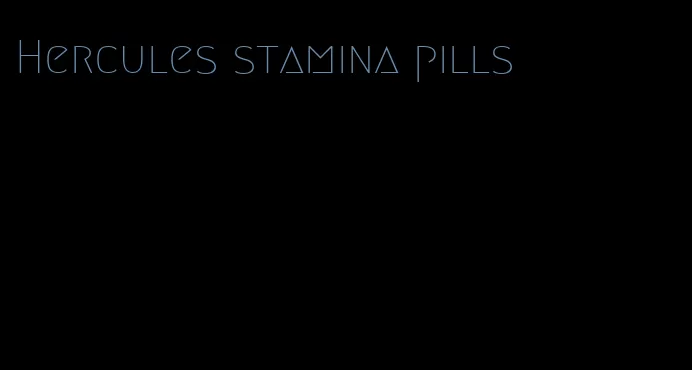 Hercules stamina pills