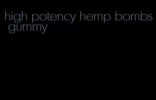 high potency hemp bombs gummy