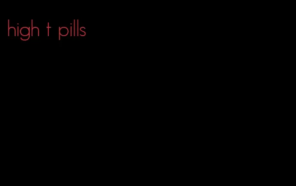 high t pills