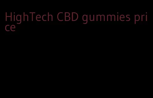 HighTech CBD gummies price