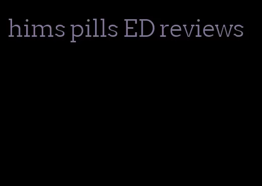 hims pills ED reviews