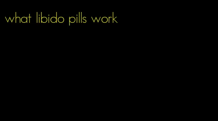 what libido pills work