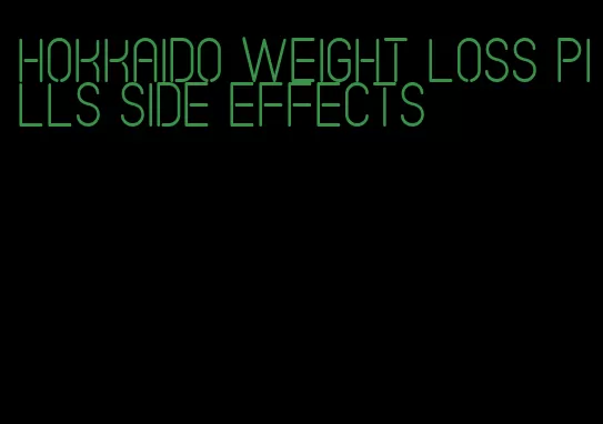 Hokkaido weight loss pills side effects