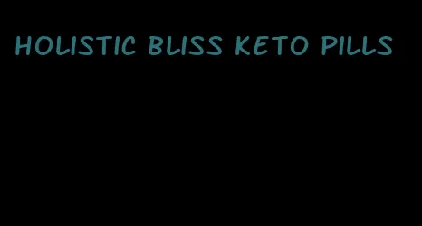 holistic bliss keto pills
