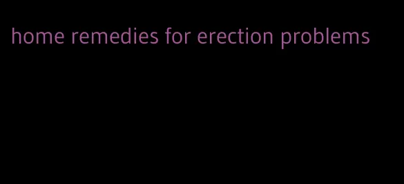 home remedies for erection problems