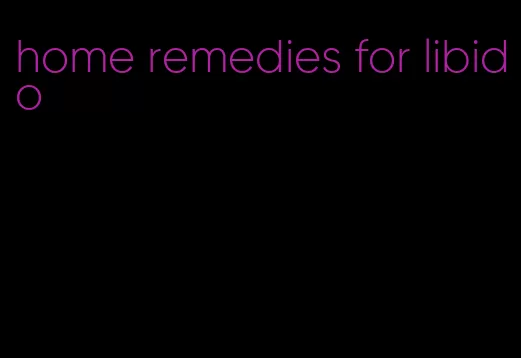 home remedies for libido