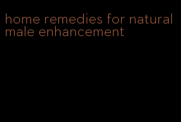 home remedies for natural male enhancement