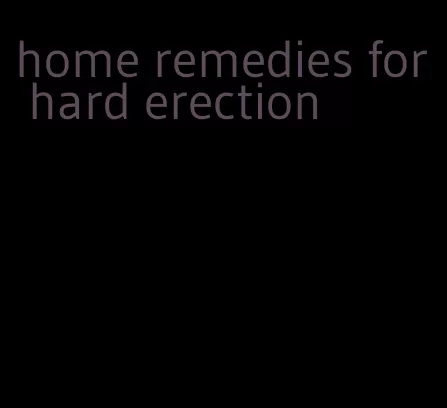 home remedies for hard erection