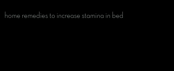 home remedies to increase stamina in bed