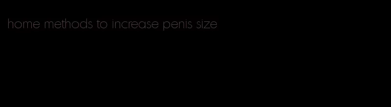 home methods to increase penis size