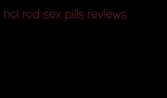 hot rod sex pills reviews
