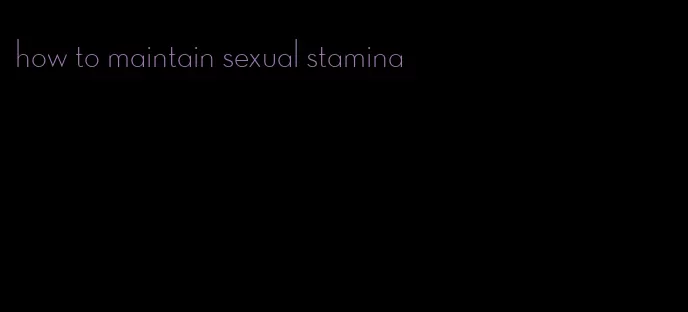 how to maintain sexual stamina