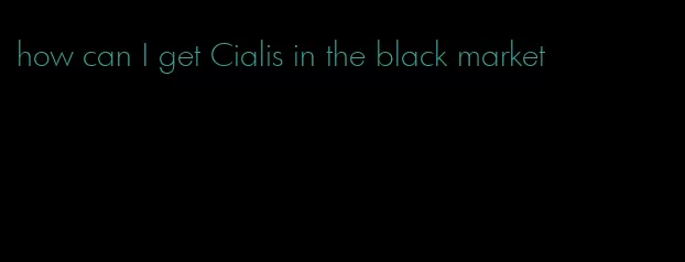 how can I get Cialis in the black market