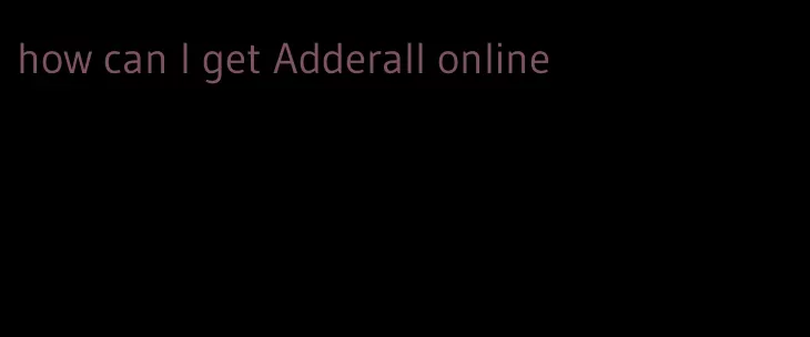 how can I get Adderall online