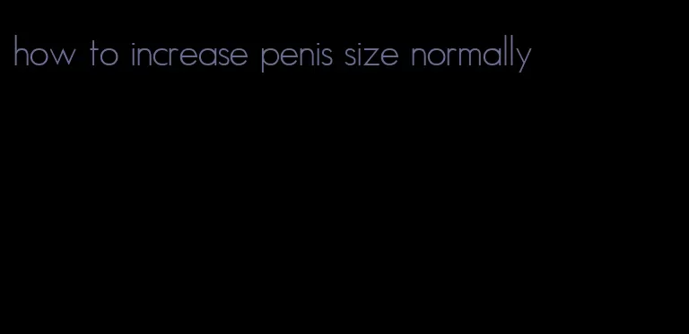 how to increase penis size normally