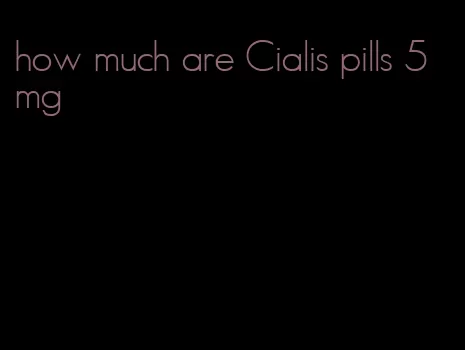 how much are Cialis pills 5 mg