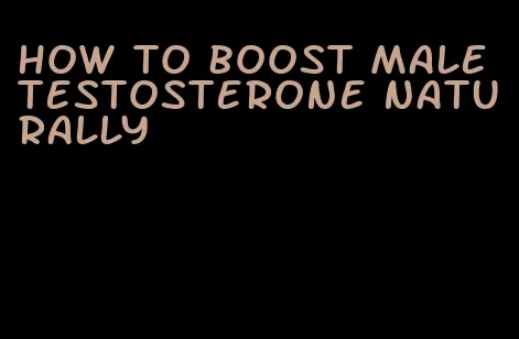 how to boost male testosterone naturally
