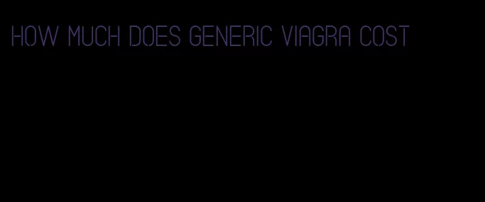 how much does generic viagra cost