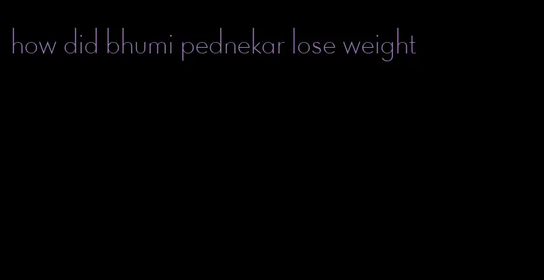 how did bhumi pednekar lose weight