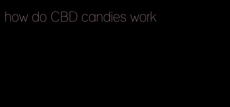 how do CBD candies work