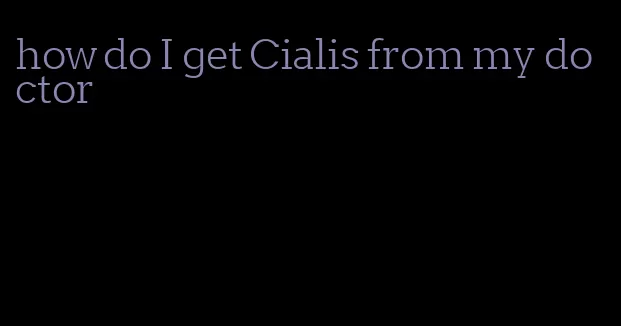 how do I get Cialis from my doctor