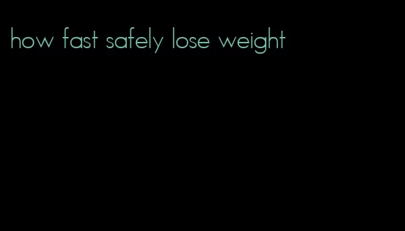 how fast safely lose weight