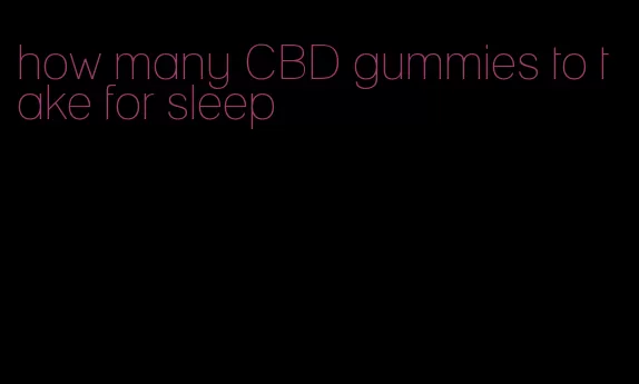 how many CBD gummies to take for sleep
