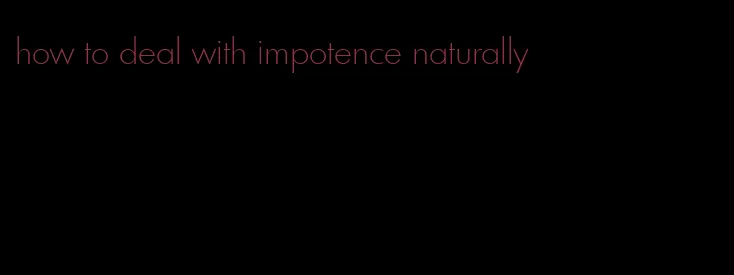 how to deal with impotence naturally
