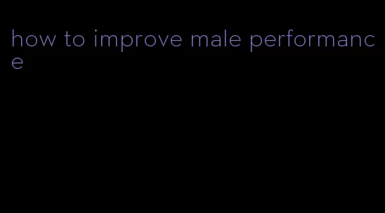 how to improve male performance