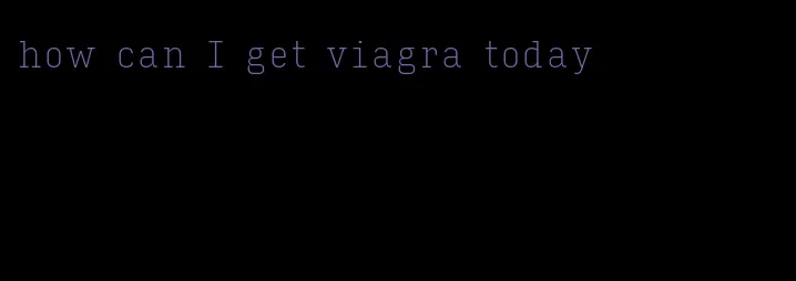 how can I get viagra today