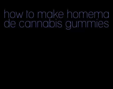 how to make homemade cannabis gummies