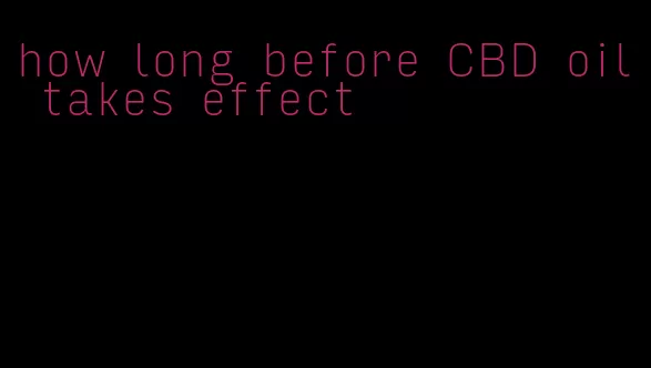 how long before CBD oil takes effect